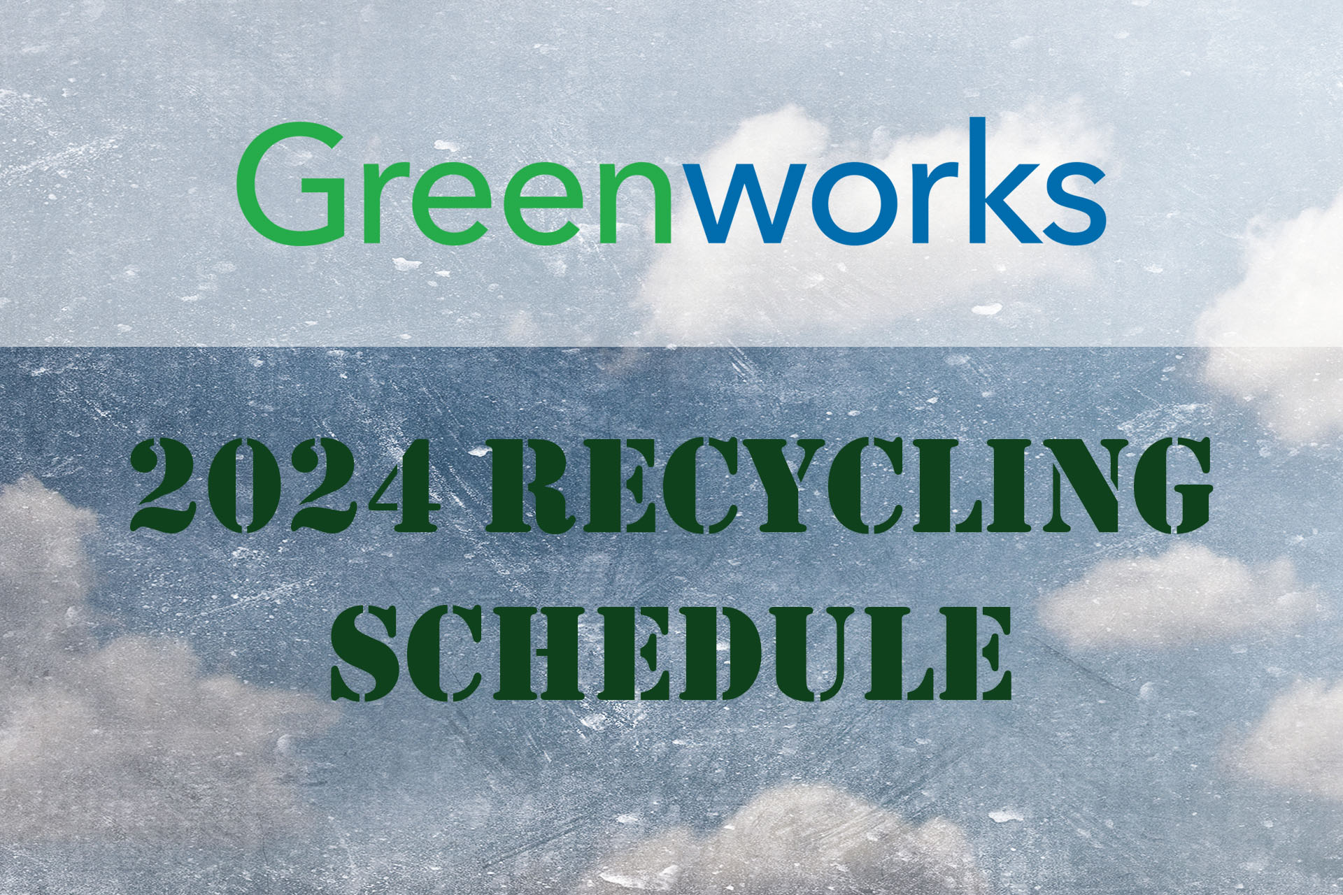 AnnouncementGW2024RecyclingSchedule Greenworks Recycling